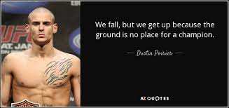 1 first they ignore you, then they ridicule you, then they fight you, and 4 if you can't go back to your mother's womb, you'd better learn to be a good fighter. Top 25 Ufc Quotes Of 105 A Z Quotes