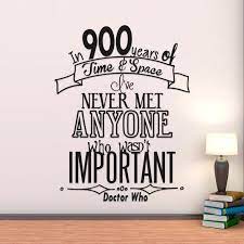 Doctor Who Quote In 900 Years Of Time Space I 39 Ve Never Met Anyone Who Wasn 39 T Important Vinyl Wall Decal Sticker H Doctor Who Quotes Doctor Who Doctor