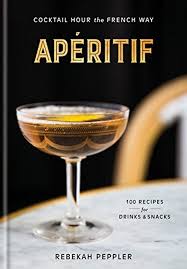 Aperitif Cocktail Hour The French Way Aperitif Cocktail Book Best Cookbooks