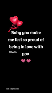 Baby You Make Me Feel So Proud Of Being In Love With You Love Me Quotes Soulmate Love Quotes Love Yourself Quotes