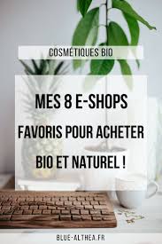 Mes 8 E Shops Favoris Pour Acheter Bio Sans Casser Son Porte Monnaie Produit Beaute Bio Cosmetique Bio Beaute Bio