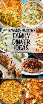 30 Easy Healthy Family Dinner Ideas Easy Family Dinners Healthy Healthy Family Dinners Easy Family Dinners
