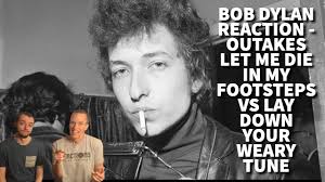 Reaction to Bob Dylan! Let Me Die in My Footsteps vs. Lay Down Your Weary  Head Outtakes Battle!