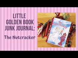 Little Golden Book Junk Journal The Nutcracker Youtube Junk Journal Little Golden Books Journal Class