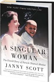 Barack obama's biological father, barack obama, sr. A Singular Woman Janny Scott