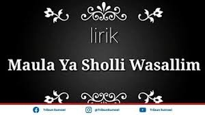 مولايَ صلي وسلم دائماً ابداً على حبيبك خير الخلق كلهمِ مولايَ صلي وسلم دائماً ابداً. Lirik Lagu Sholawat Maula Ya Sholli Wasalim Daiman Abadan Yang Viral Di Tiktok Lengkap Terjemahan Tribun Sumsel