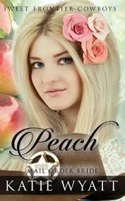 Mail Order Bride: Peach: Clean Historical Western Romance by Katie Wyatt,  Paperback