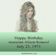 Happy Birthday To Musician Alison Krauss She S Won 27 Grammy Awards Famous Women Birthdays 23rd Birthday