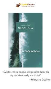 Przeznaczeni Katarzyna Grochola Ebook Ksiazka Lockscreen