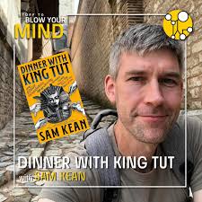 In this episode of Stuff to Blow Your Mind, Robert chats with Sam Kean  about his new book “Dinner with King Tut: How Rogue Archaeologists Are  Re-creating the Sights, Sounds, Smells, and
