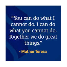 You Can Do What I Cannot Do I Can Do What You Cannot Do Together We Do Great Things Mother Teresa Wedn Inspirational Quotes New Quotes Wednesday Wisdom