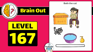 It is the most addictive android game and has 185+ levels to solve. Brain Out Level 167 Answer Updated Bath The Cat Daze Puzzle