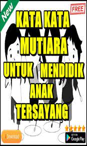 Hati seorang ibu adalah ruang kelas tempat anaknya belajar. Kata Kata Mutiara Untuk Mendidik Anak Tersayang Pour Android Telechargez L Apk
