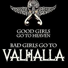 Good Girls Go To Heaven Bad Girls Go To Valhalla With Ragnar Valhalla Here I Come Vikings Norwegian Vikings Nerd Love