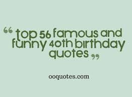 Happy bday wishes and greetings and invitation cards. Quotes About 40th Birthday 54 Quotes