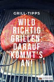 Wild Richtig Grillen So Gelingt Es Dir Immer Wild Grillen Richtig Grillen Gasgrill Rezepte