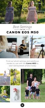 Best Settings For The Canon M50 Photography Camera Dslr Photography Tips Photography Tips