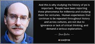 Dean Radin quote: And this is why studying the history of psi is...