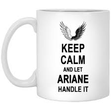 Check spelling or type a new query. Coffee Mug With Name Keep Calm And Let Ariane Handle It Ceramic Mugs Personalized Gifts For