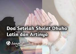Jadi shalat istikharah ini tidak terbatas berapa kali dilakukan. Doa Setelah Sholat Dhuha Latin Dan Artinya Bangkitmedia