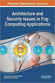 As fog computing is still in its infant stage, there is little work on security and privacy issues. Architecture And Security Issues In Fog Computing Applications Advances In Computer And Electrical Engineering Acee Sam Goundar Sam Goundar S Bharath Bhushan Praveen Kumar Rayani 9781799801948 Amazon Com Books