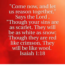 Come Now and Let Us Reason Together Says the Lord Though Your Sins ...