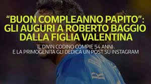Valentina buon compleanno paola bianchini. Roberto Baggio Compie Gli Anni Gli Auguri Romantici Della Figlia Valentina Corriere Tv
