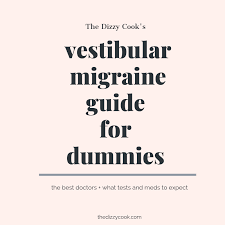 The Vestibular Migraine Guide For Dummies The Dizzy Cook