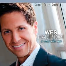 Wes Hampton • A Man Like Me CD 2011 Gaither Music Group •• NEW ••