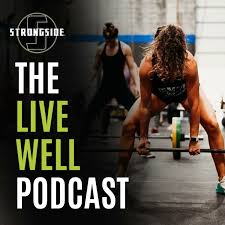 The Live Well Podcast By STRONGSIDE • A podcast