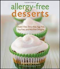All of us, even my husband, who can eat whatever he wants. Allergy Free Desserts Gluten Free Dairy Free Egg Free Soy Free And Nut Free Delights Gordon Elizabeth 9780470448465 Amazon Com Books