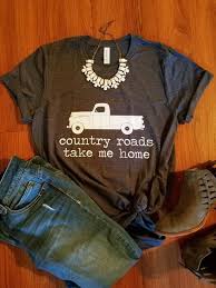Country Roads Take Me Home Shirt Farm Truck Shirt John Denver Etsy Country Shirts Truck Shirts T Shirt World