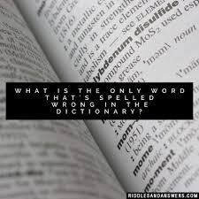 What Is The Only Word Spelled Wrong In The Dictionary