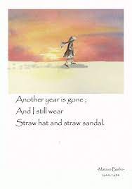 Another Year Is Gone And Still I Wear Straw Hat And Straw Sandals Basho Haiku Poetry Japanese Poetry Zen Proverbs