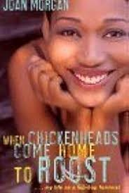 When Chickenheads Come Home to Roost: A Hip-Hop Feminist Breaks It Down by  Joan Morgan