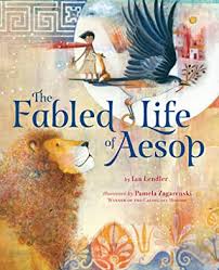 The Fabled Life Of Aesop The Extraordinary Journey And Collected Tales Of The World S Greatest Storyteller By Ian Lendler