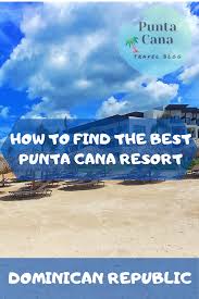 How To Find The Best All Inclusive Resort In Punta Cana Dominican Republic In 2020 Best All Inclusive Resorts Inclusive Resorts All Inclusive Resorts