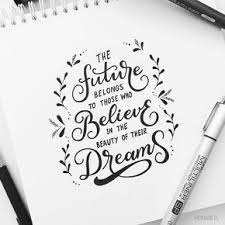 The Future Belongs To Those Who Believe In The Beauty Of Their Dreams Hand Lettering Quotes Hand Lettering Inspiration Calligraphy Quotes