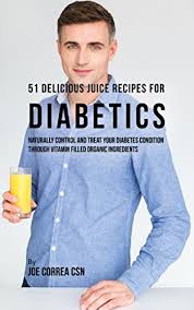 Juicing has been considered as good way of gaining nutrients and health benefits which directly affect sugar levels to help in bringing down dangerously high blood sugar levels. Amazon Com 51 Delicious Juice Recipes For Diabetics Naturally Control And Treat Your Diabetes Condition Through Vitamin Filled Organic Ingredients Ebook Correa Csn Joe Kindle Store