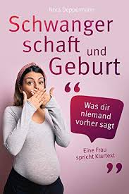 Individuelle umstände werden hier natürlich nicht berücksichtigt. Schwangerschaft Und Geburt Was Dir Niemand Vorher Sagt Eine Frau Spricht Klartext Ebook Deppermann Nora Amazon De Kindle Shop