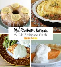 Salads, perhaps, feel like the easiest way to load up on a bunch of vegetables. Old Southern Recipes 22 Old Fashioned Meals Recipelion Com