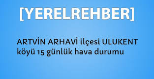 Check spelling or type a new query. Artvin Arhavi Ilcesi Ulukent Koyu 15 Gunluk Hava Durumu Yerelrehber Turkiye Nin Rehberi