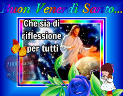 Ricorrenze commenti disabilitati su venerdì santo si ricorda la passione e crocifissione. Buon Venerdi Santo Con Gesu Gesutiama It