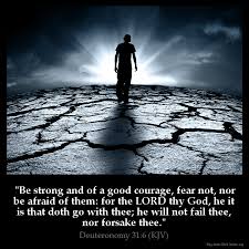 When we are overwhelmed by the giants in the. Deuteronomy 31 6 Kjv Be Strong And Of A Good Courage Fear Not Nor Be Afraid Of Them For The Lord Thy God He It Is That