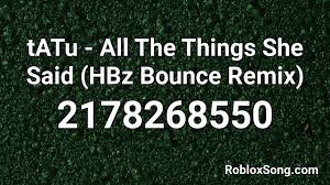 You can find out your favorite roblox song id from below 1million songs list. Tatu All The Things She Said Hbz Bounce Remix Roblox Id Roblox Music Codes