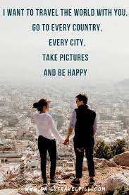 If you're looking for sweet nothings to whisper to your sweetheart, explore this collection and discover love quotations to make your heart grow fonder. 65 Couple Travel Quotes The Best For 2021 Daily Travel Pill