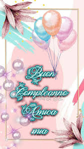 Buon Compleanno Amica Mia Di Iaia 82 Auguri Di Buon Compleanno Buon Compleanno Buon Compleanno Amico