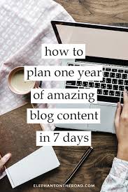 How To Plan One Year Of Amazing Blog Content In 7 Days Elephant On The Road Blogging Tips Blog Tips Blogging For Beginners