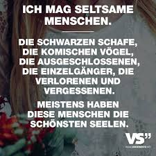 Ich Mag Seltsame Menschen Die Schwarzen Schafe Die Komischen Vogel Die Ausgeschlossenen Die Einzelganger Die Verlorenen Und Vergessenen Meistens Haben Die Spruche Witzige Spruche Schone Seele