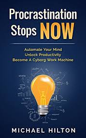 I cant seem to find him. Amazon Com Procrastination Stops Now Get Motivated Boost Time Management And Productivity Automate Your Mind Unlock Productivity Become A Cyborg Work Machine Ebook Hilton Michael Kindle Store